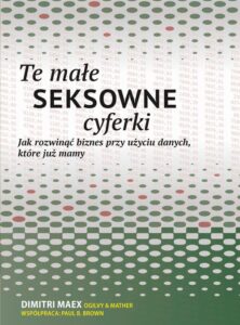 Okładka: Te małe seksowne cyferki. Jak rozwinąć biznes przy użyciu danych, które już mamy