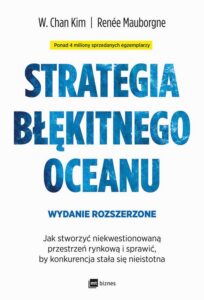 Okładka: Strategia błękitnego oceanu. Wydanie rozszerzone. Jak stworzyć niekwestionowaną przestrzeń rynkową i sprawić, by konkurencja stała się nieistotna