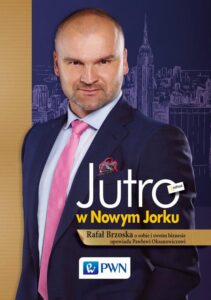 Okładka: Jutro w Nowym Jorku. Rafał Brzoska o sobie i swoim biznesie opowiada Pawłowi Oksanowiczowi