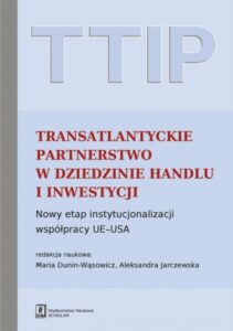 Okładka: TTIP Transatlantyckie Partnerstwo w dziedzinie Handlu i Inwestycji. Nowy etap instytucjonalizacji współpracy UE-USA