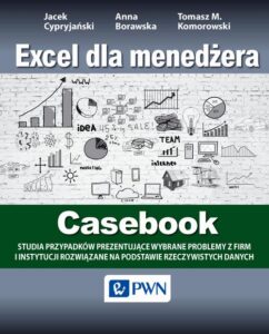 Okładka: Excel dla menedżera - Casebook. 12 studiów przypadków - wybrane problemy z firm i instytucji rozwiązane na podstawie rzeczywistych danych