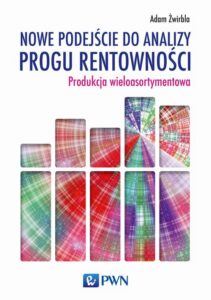 Okładka: Nowe podejście do analizy progu rentowności. Produkcja wieloasortymentowa