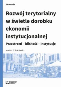 Okładka: Rozwój terytorialny w świetle dorobku ekonomii instytucjonalnej. Przestrzeń - bliskość - instytucje