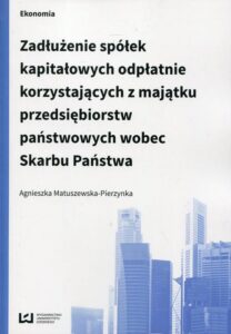 Okładka: Zadłużenie spółek kapitałowych odpłatnie korzystających z majątku przedsiębiorstw państwowych wobec Skarbu Państwa