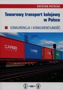 Okładka: Towarowy transport kolejowy w Polsce. Konkurencja i konkurencyjność