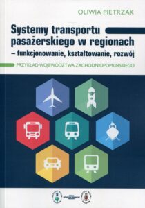 Okładka: Systemy transportu pasażerskiego w regionach. funkcjonowanie, kształtowanie, rozwój. Przykład województwa zachodniopomorskiego