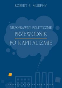 Okładka: Niepoprawny politycznie przewodnik po kapitalizmie