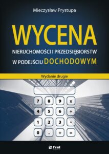 Okładka: Wycena nieruchomości i przedsiębiorstw w podejściu dochodowym (wydanie drugie)