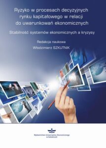Okładka: Ryzyko w procesach decyzyjnych rynku kapitałowego w relacji do uwarunkowań ekonomicznych