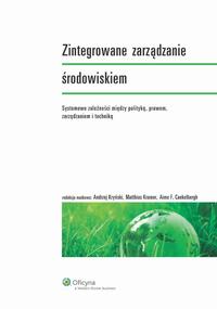 Okładka: Zintegrowane zarządzanie środowiskiem. Systemowe zależności między polityką, prawem, zarządzaniem i techniką