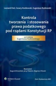 Okładka: Kontrola tworzenia i stosowania prawa podatkowego pod rządami Konstytucji RP