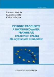 Okładka: Czynniki produkcji a uwarunkowania prawne UE - znaczenie i analiza dla wybranych produktów