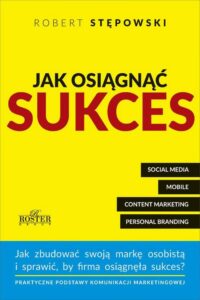 Okładka: Jak osiągnąć sukces. Praktyczne podstawy komunikacji marketingowej dla mikroprzedsiębiorstw i ich właścicieli