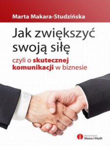 Okładka: Jak zwiększyć swoją siłę, czyli o skutecznej komunikacji w biznesie
