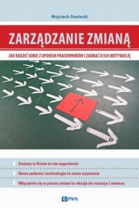 Okładka: Zarządzanie zmianą. Jak radzić sobie z oporem pracowników i zadbać o ich motywację