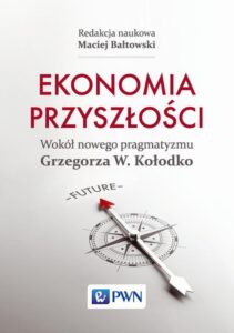 Okładka: Ekonomia przyszłości. Wokół nowego pragmatyzmu Grzegorza W. Kołodko