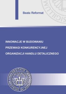 Okładka: Innowacje w budowaniu przewagi konkurencyjnej organizacji handlu detalicznego