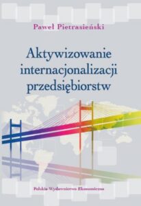 Okładka: Aktywizowanie internacjonalizacji przedsiębiorstw. Dobre praktyki rządów. Strategie wsparcia w Dolinie Krzemowej