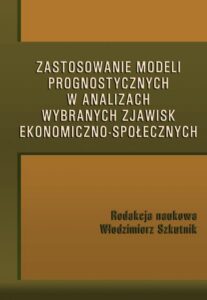 Okładka: Zastosowanie modeli prognostycznych w analizach wybranych zjawisk ekonomiczno-społecznych