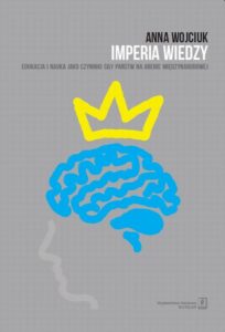 Okładka: Imperia wiedzy. Edukacja i nauka jako czynniki siły państw na arenie międzynarodowej. Edukacja i nauka jako czynniki siły państw na arenie międzynarodowej
