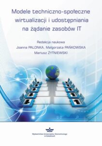 Okładka: Modele techniczno-społeczne wirtualizacji udostępniania na żądanie zasobów IT