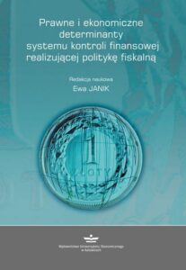 Okładka: Prawne i ekonomiczne determinanty systemu kontroli finansowej realizującej politykę fiskalną