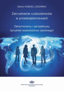Okładka: Zatrudnienie cudzoziemców w przedsiębiorstwach. Determinanty i perspektywy (przykład województwa opolskiego)