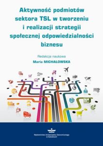 Okładka: Aktywność podmiotów sektora TSL w tworzeniu i realizacji strategii społecznej odpowiedzialności biznesu