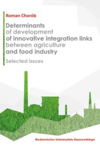 Okładka: Determinants of development of innovative integration links between agriculture and food industry. Selected issues (on the example of Podkarpackie Province)