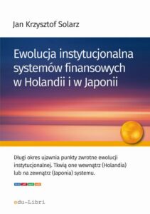 Okładka: Ewolucja instytucjonalna systemów finansowych w Holandii i w Japonii