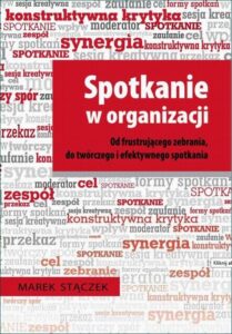 Okładka: Spotkanie w organizacji. Od frustrującego zebrania, do twórczego i efektywnego spotkania