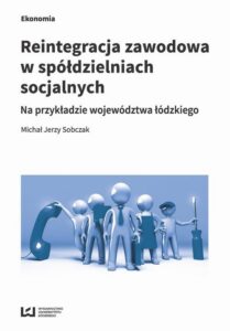 Okładka: Reintegracja zawodowa w spółdzielniach socjalnych. na przykładzie województwa łódzkiego