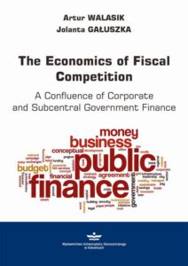 Okładka: The Economics of Fiscal Competition. A Confluence of Corporate and Subcentral Government Finance