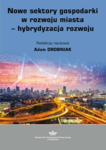 Okładka: Nowe sektory gospodarki w rozwoju miasta - hybrydyzacja rozwoju