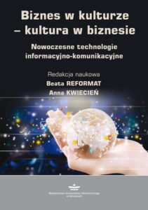 Okładka: Biznes w kulturze - kultura w biznesie. Nowoczesne technologie informacyjno-komunikacyjne