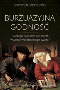 Okładka: Burżuazyjna godność. Dlaczego ekonomia nie potrafi wyjaśnić współczesnego świata?
