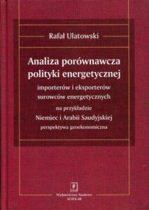 Okładka: ANALIZA PORÓWNAWCZA POLITYKI ENERGETYCZNEJ importerów i eksporterów surowców energetycznych na przykładzie Niemiec i Arabii Saudyjskiej – perspektywa geoekonomiczna