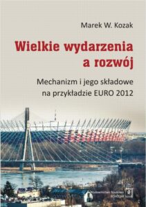 Okładka: Wielkie wydarzenia a rozwój. Mechanizm i jego składowe na przykładzie EURO 2012