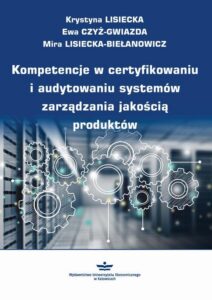 Okładka: Kompetencje w certyfikowaniu i audytowaniu systemów zarządzania jakością produktów