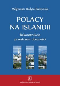 Okładka: Polacy na Islandii. Rekonstrukcja przestrzeni obecności. Rekonstrukcja przestrzeni obecności