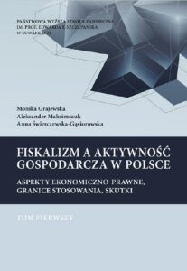 Okładka: Fiskalizm a aktywność gospodarcza w Polsce. Aspekty ekonomiczno-prawne, granice stosowania, skutki. T. 1. Podatek dochodowy od osób prawnych (CIT) oraz od towarów i usług (VAT). Podstawy prawne i wpływ fiskalizmu na wzrost gospodarczy w Polsce
