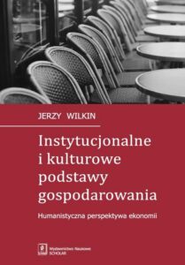 Okładka: Instytucjonalne i kulturowe podstawy gospodarowania. Humanistyczna perspektywa ekonomii