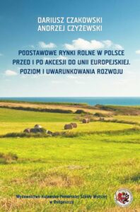 Okładka: Podstawowe rynki rolne w Polsce. Przed i po akcesji do Unii Europejskiej. Poziom i uwarunkowania rozwoju
