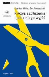 Okładka: Kryzys zadłużenia i jak z niego wyjść. Audyt anulowanie alternatywa polityczna