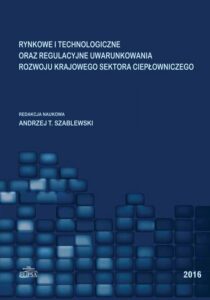 Okładka: Rynkowe i technologiczne oraz regulacyjne uwarunkowania rozwoju krajowego sektora ciepłowniczego