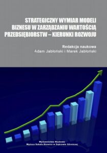 Okładka: Strategiczny wymiar modeli biznesu w zarządzaniu wartością przedsiębiorstw – kierunki rozwoju