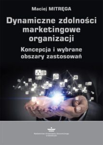 Okładka: Dynamiczne zdolności marketingowe organizacji. Koncepcja i wybrane obszary zastosowań