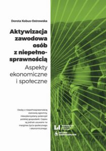 Okładka: Aktywizacja zawodowa osób z niepełnosprawnością. Aspekty ekonomiczne i społeczne