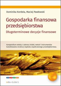Okładka: Gospodarka finansowa przedsiębiorstwa. Długoterminowe decyzje finansowe