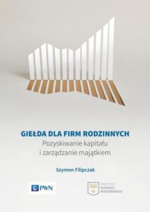 Okładka: Giełda dla firm rodzinnych. Pozyskiwanie kapitału i zarządzanie majątkiem